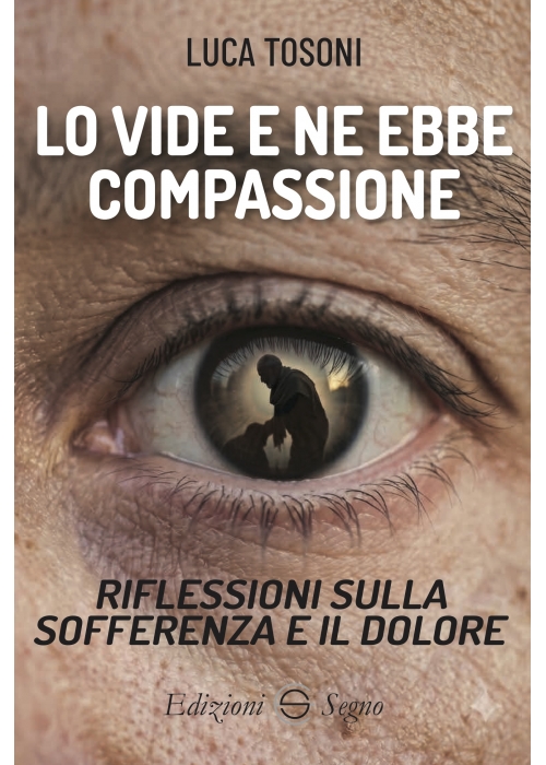 Lo vide e ne ebbe compassione